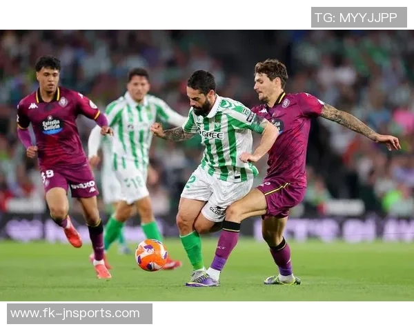 贝蒂斯与巴拉多利德激战红牌频出球场风云再起